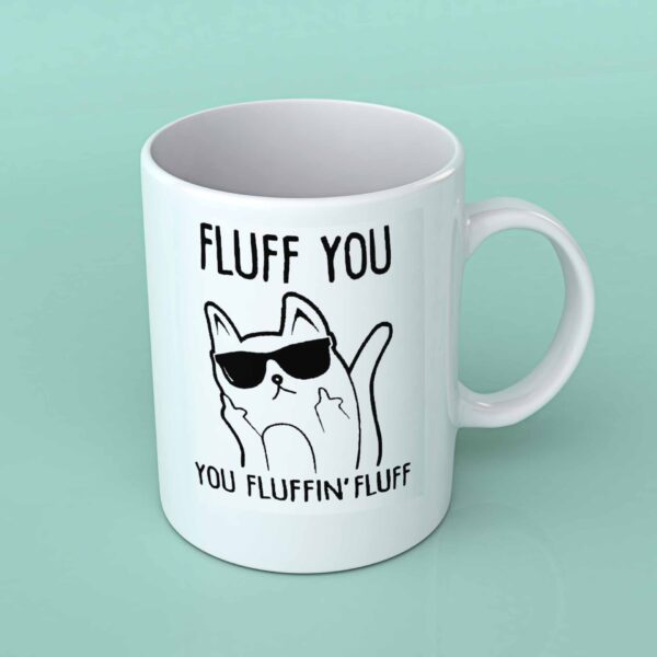 Fluff you you fluffin fluff cat coffee mug