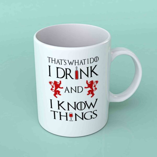 That's what I do I drink and know things coffee mug