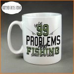 99 problems and fishing solves them all coffee mug