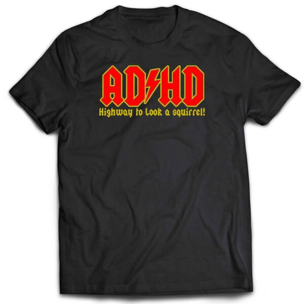 AD HD Highway to look a squirrel T-shirt