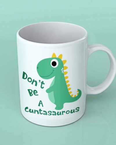 Don't be a cuntasaurus white coffee mug