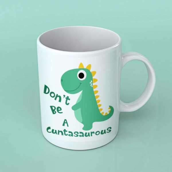 Don't be a cuntasaurus white coffee mug