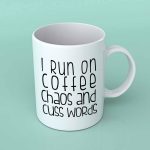 I run on coffee chaos and cuss words coffee mug