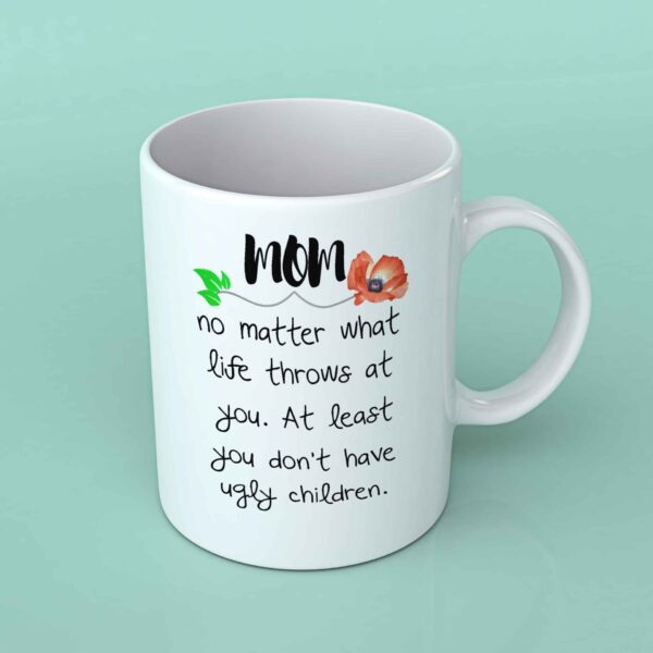 Mom no matter what life throws at you coffee mug