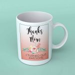 Thanks Mom I turned out awesome coffee mug