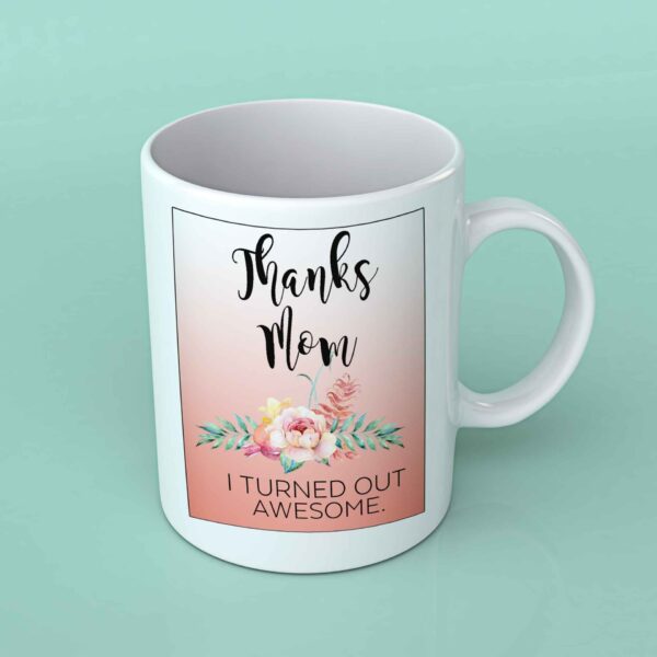 Thanks Mom I turned out awesome coffee mug