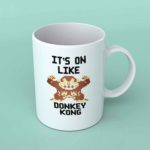 It's on like Donkey Kong coffee mug