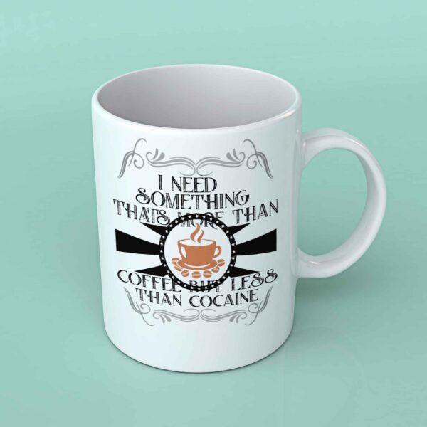 I need something thats more than coffee coffee mug