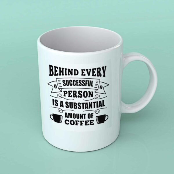Behind every successful person coffee mug