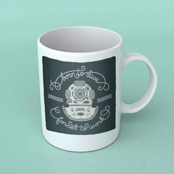 Born to dive forced to work coffee mug