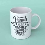 Friends are the family you choose coffee mug
