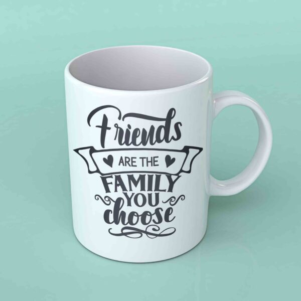 Friends are the family you choose coffee mug