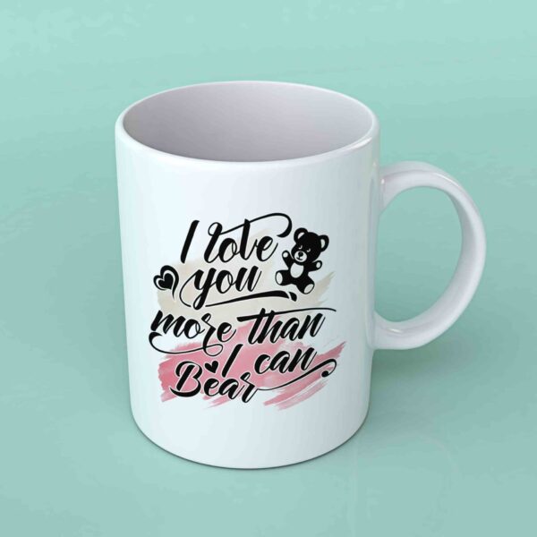 I love you more than I can bear coffee mug