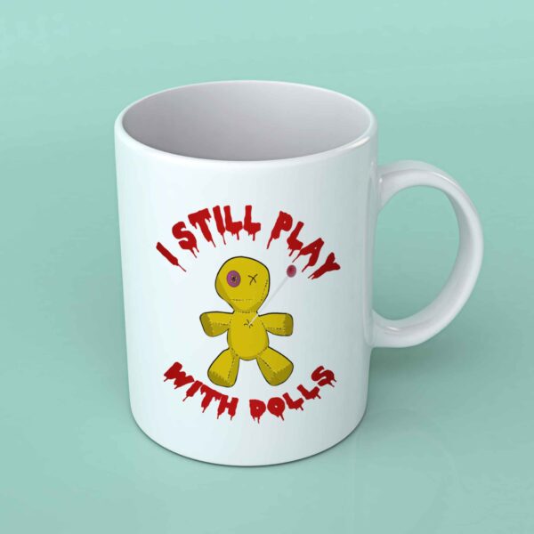 I still play with dolls coffee mug