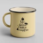 Life is better around the campfire enamel tin mug 2