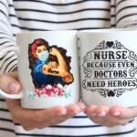 Nurse because even doctors need heroes coffee mug