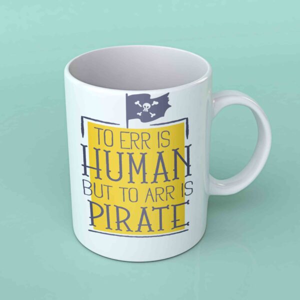 To Err is human but to Arr is Pirate coffee mug