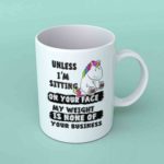 Unless I'm sitting on your face coffee mug