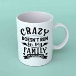 Crazy doesn't run in my family coffee mug