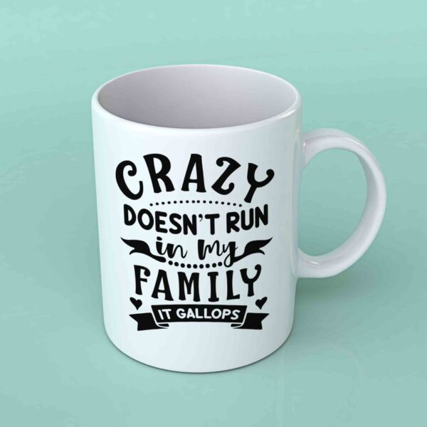 Crazy doesn't run in my family coffee mug