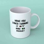 Have you tried turning it off and on again coffee mug