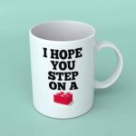 I hope you step on a Lego coffee mug