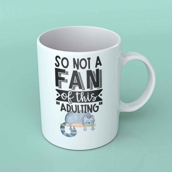 So not a fan of this adulting coffee mug cat