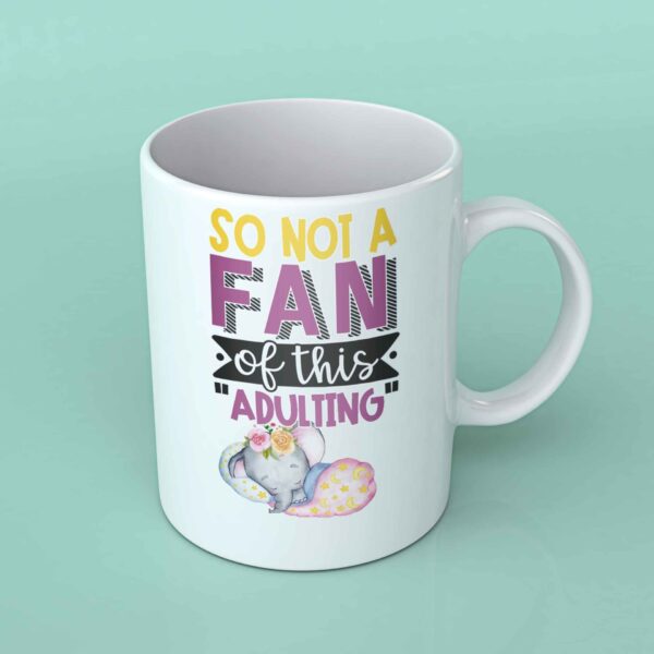 So not a fan of this adulting coffee mug elephant