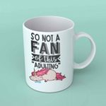 So not a fan of this adulting coffee mug unicorn