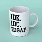 Idk Idc Idgaf coffee mug