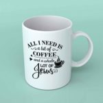 All i need is a bit of coffee and a whole lot of Jesus coffee mug
