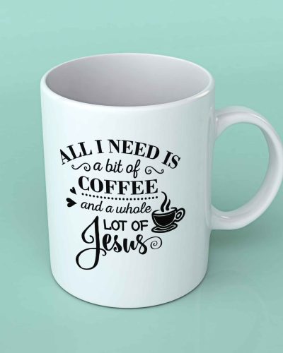 All i need is a bit of coffee and a whole lot of Jesus coffee mug