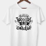 Chasing toddlers is my cardio T-shirt
