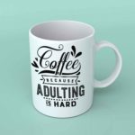 Coffee because adulting is hard coffee mug