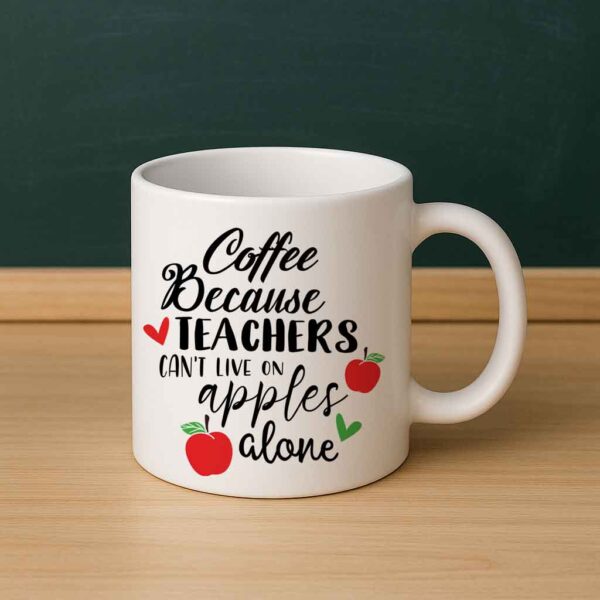 Coffee Because Teachers Cant Live on Apples Alone Mug