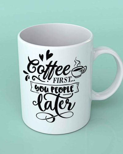 Coffee first you people later Coffee mug