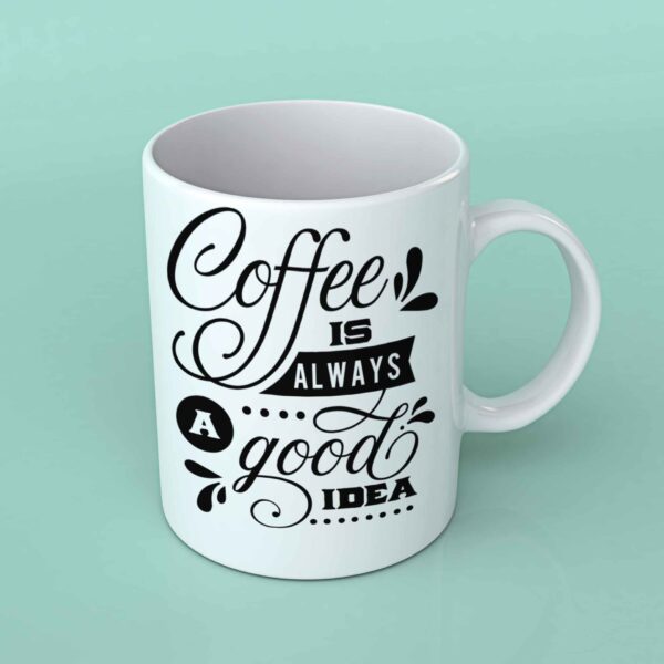 Coffee is always a good idea coffee mug