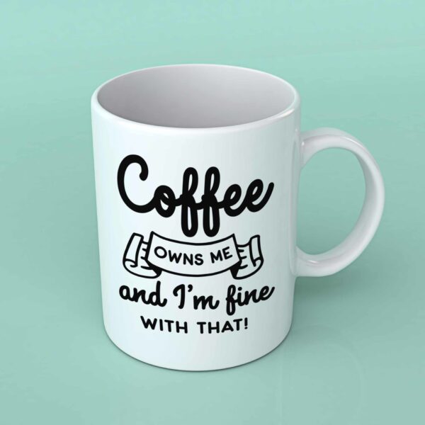 Coffee owns me Coffee mug