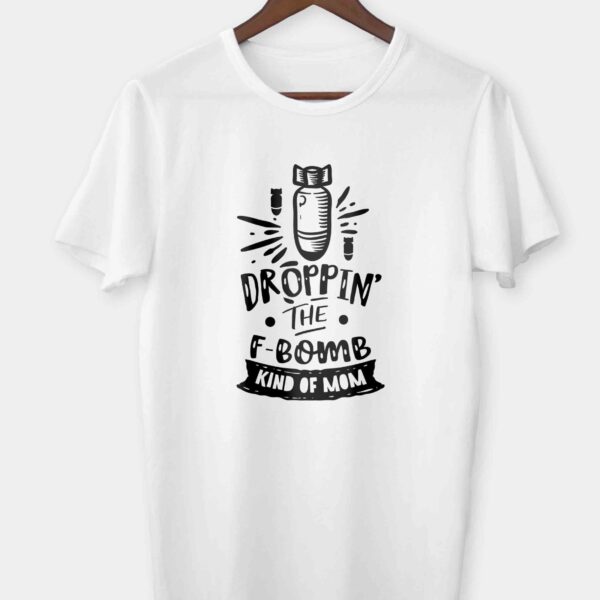 Droppin the F bomb kinda mom T-shirt