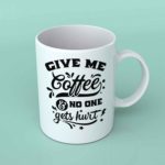 Give me coffee and no one gets hurt coffee mug