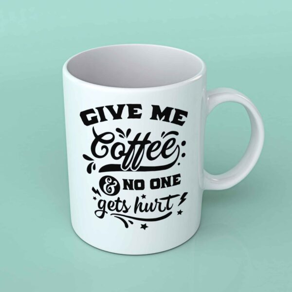 Give me coffee and no one gets hurt coffee mug