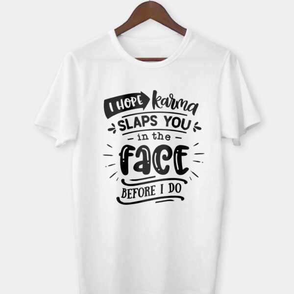 I hope karma slaps you in the face T-shirt