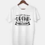 I hope you drown in mainstream T-shirt