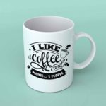 I like coffee and maybe 3 people Coffee mug