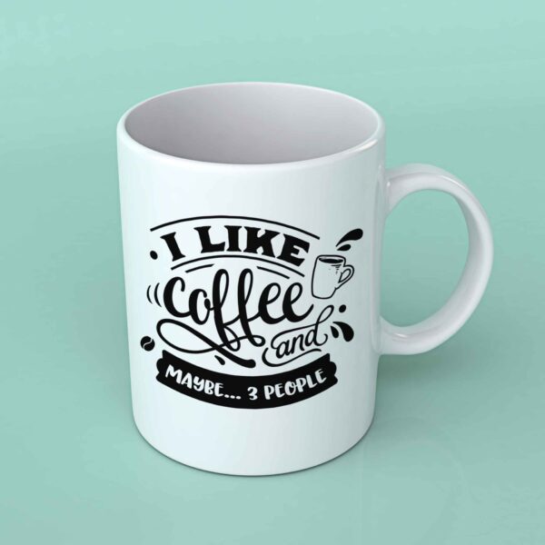 I like coffee and maybe 3 people Coffee mug