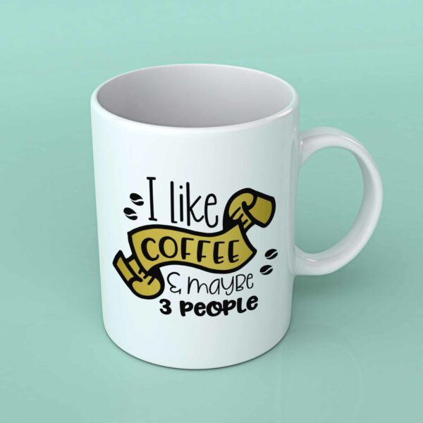 I like coffee and maybe 3 people coffee mug 1