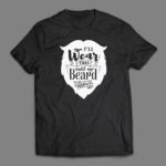 I will wear this until my beard grows T-shirt