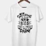 If swearing in front of my kids T-shirt