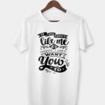 If you don't like me it's because I don't want you to T-shirt