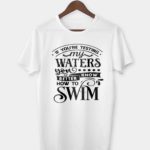 If you're testing my waters T-shirt